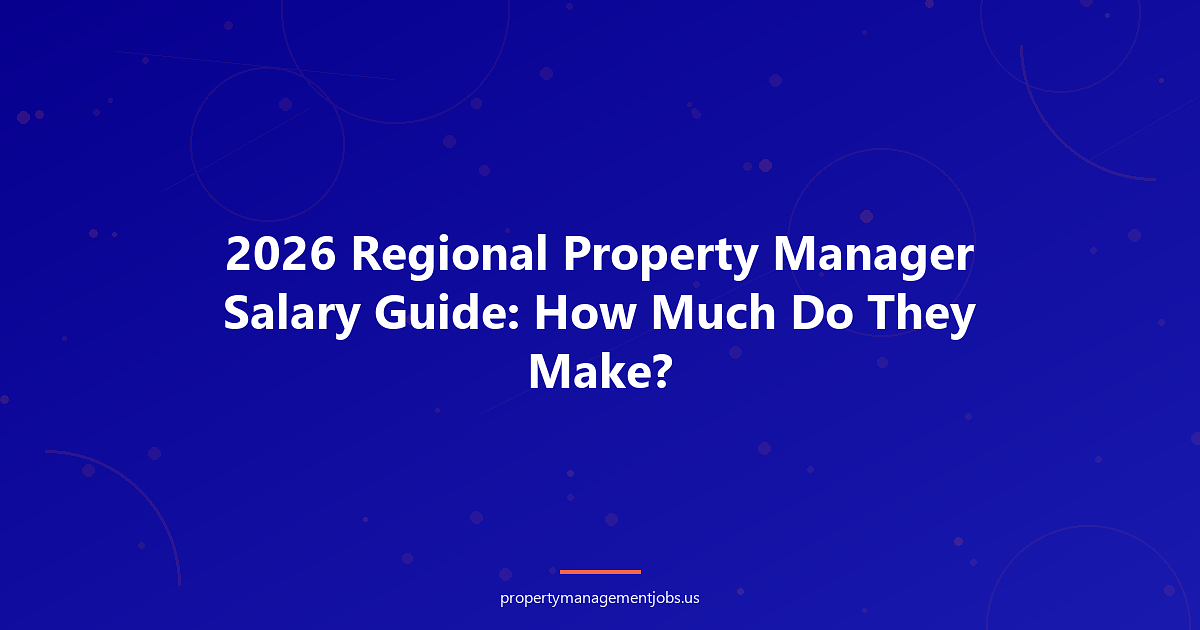 2026 Regional Property Manager Salary Guide: How Much Do They Make?