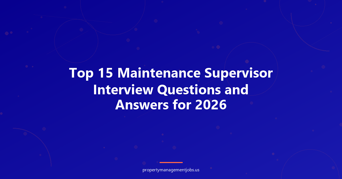 Top 15 Maintenance Supervisor Interview Questions and Answers for 2026