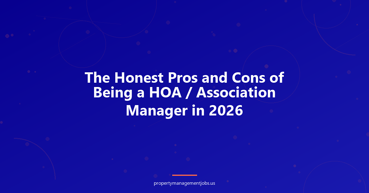 The Honest Pros and Cons of Being a HOA / Association Manager in 2026