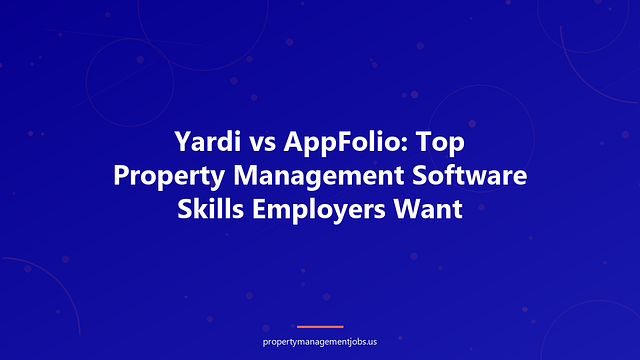 Yardi vs AppFolio: Top Property Management Software Skills Employers Want