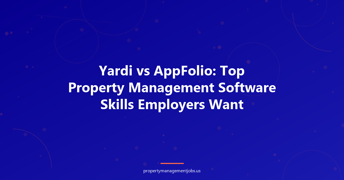 Yardi vs AppFolio: Top Property Management Software Skills Employers Want
