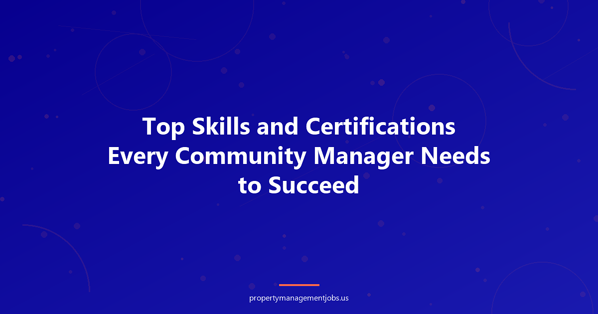 Top Skills and Certifications Every Community Manager Needs to Succeed