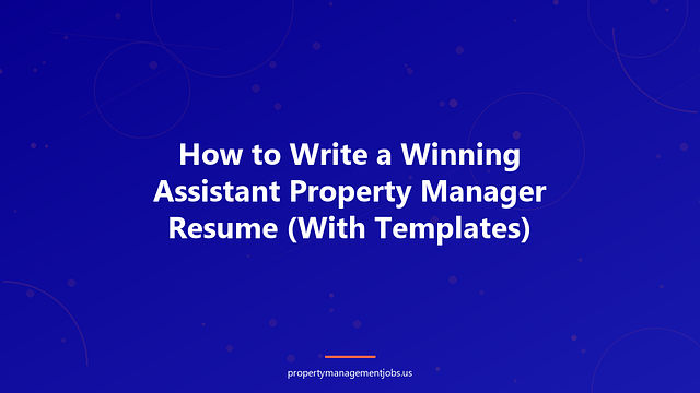 How to Write a Winning Assistant Property Manager Resume (With Templates)