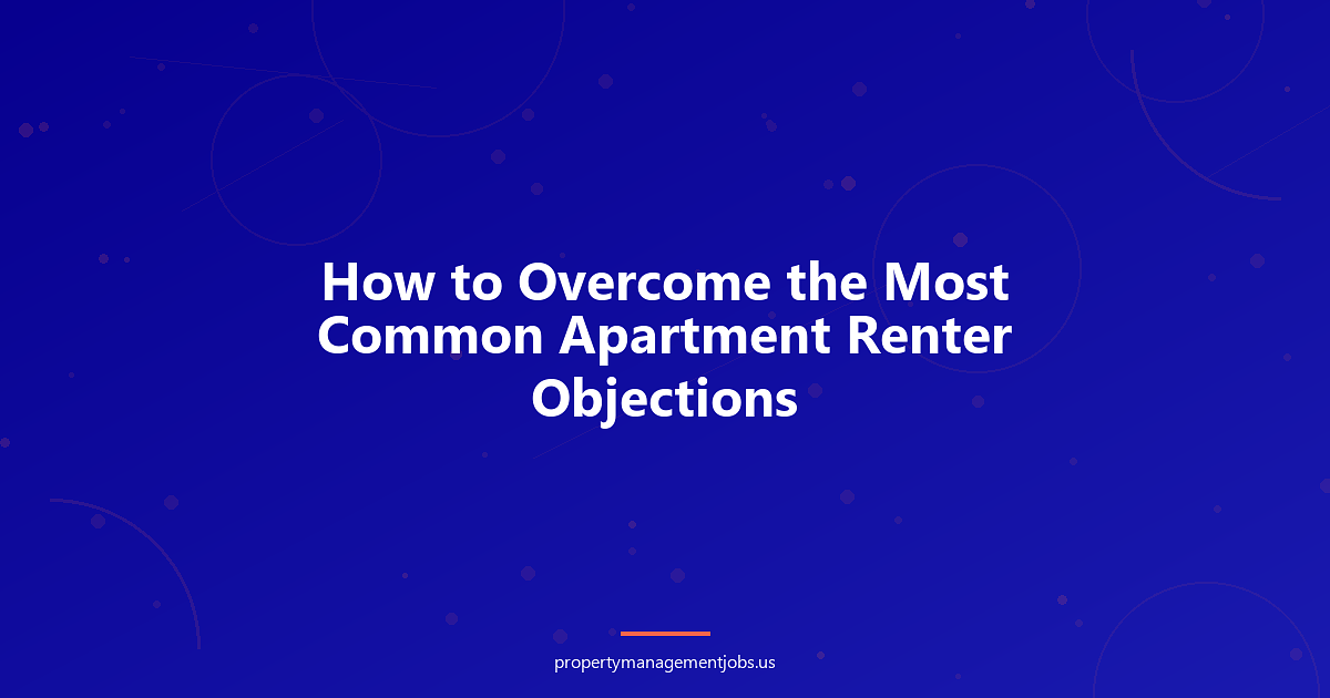 How to Overcome the Most Common Apartment Renter Objections
