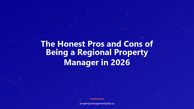 The Honest Pros and Cons of Being a Regional Property Manager in 2026