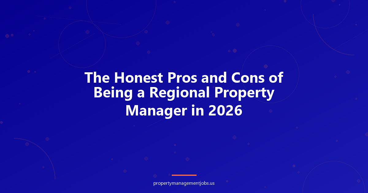 The Honest Pros and Cons of Being a Regional Property Manager in 2026