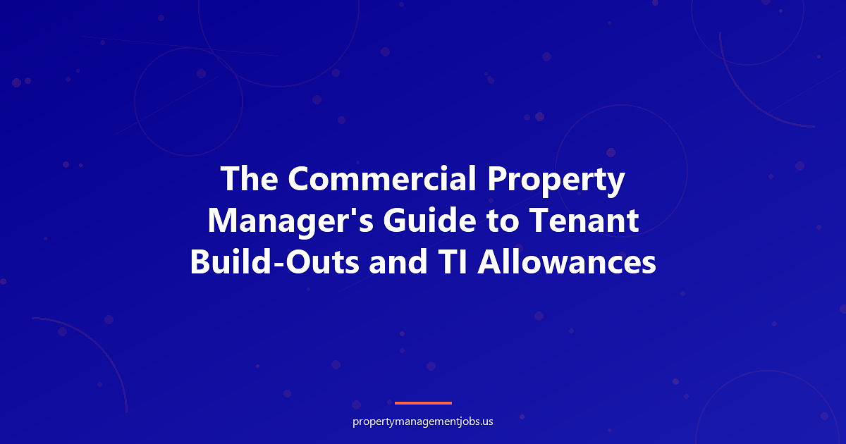 The Commercial Property Manager's Guide to Tenant Build-Outs and TI Allowances