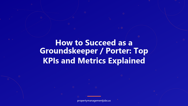 How to Succeed as a Groundskeeper / Porter: Top KPIs and Metrics Explained