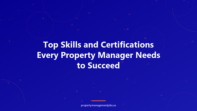 Top Skills and Certifications Every Property Manager Needs to Succeed
