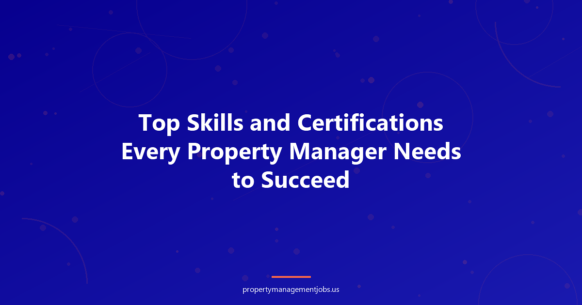 Top Skills and Certifications Every Property Manager Needs to Succeed