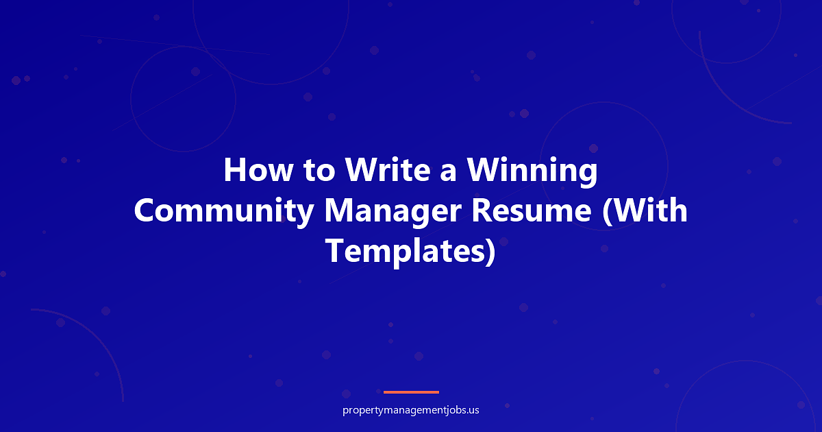 How to Write a Winning Community Manager Resume (With Templates)