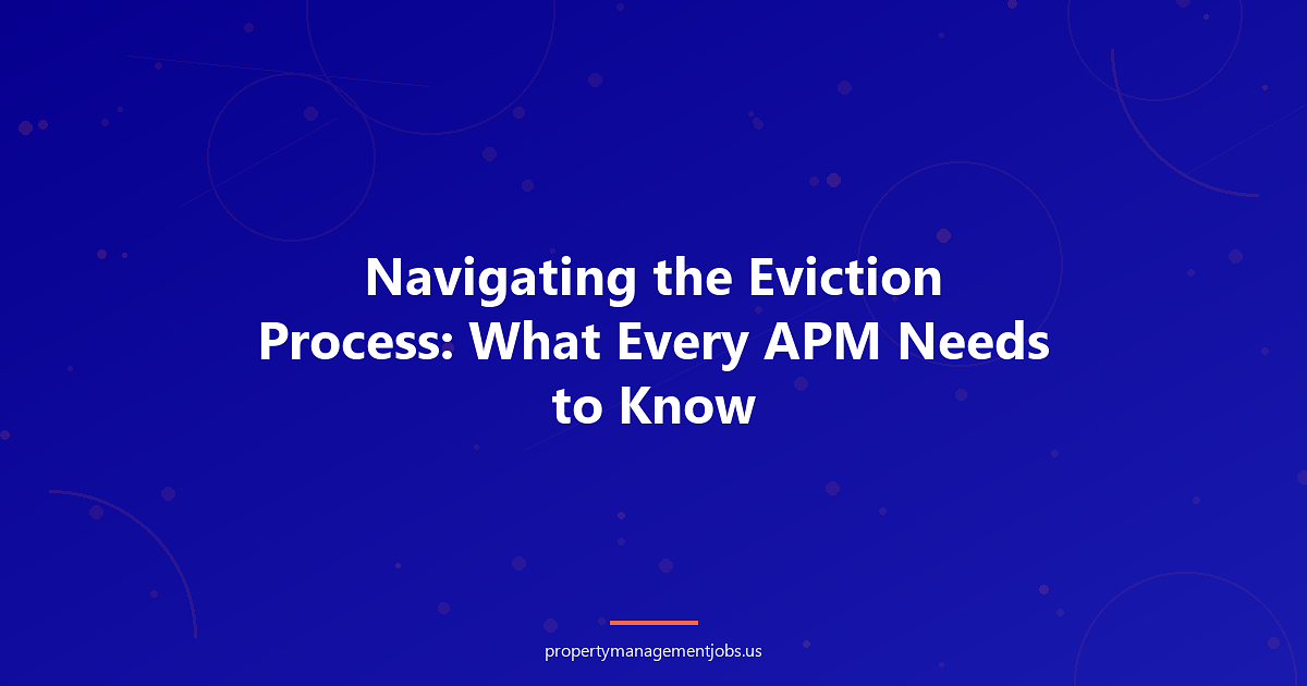 Navigating the Eviction Process: What Every APM Needs to Know