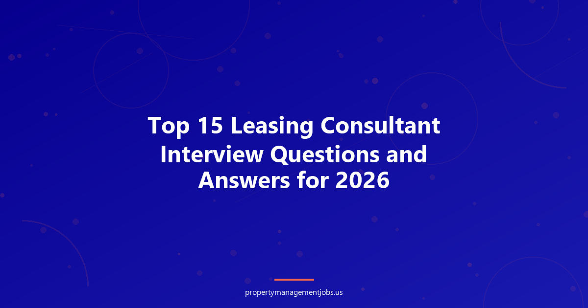 Top 15 Leasing Consultant Interview Questions and Answers for 2026