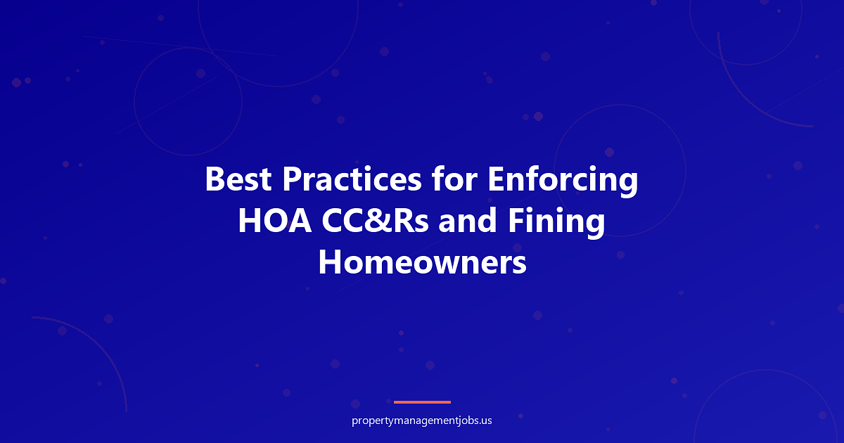 Best Practices for Enforcing HOA CC&Rs and Fining Homeowners