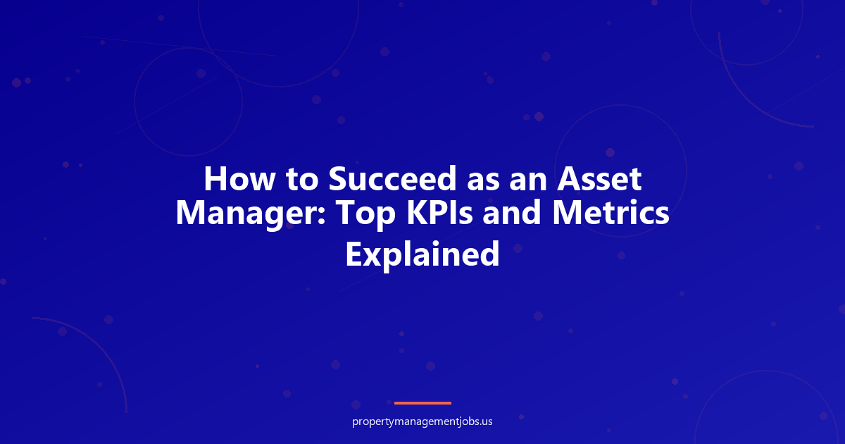 How to Succeed as an Asset Manager: Top KPIs and Metrics Explained