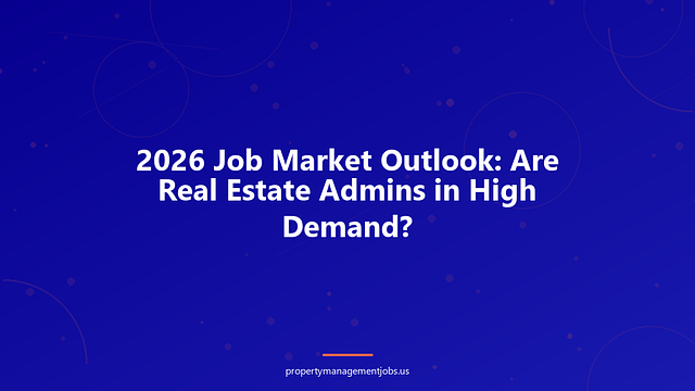 2026 Job Market Outlook: Are Real Estate Admins in High Demand?