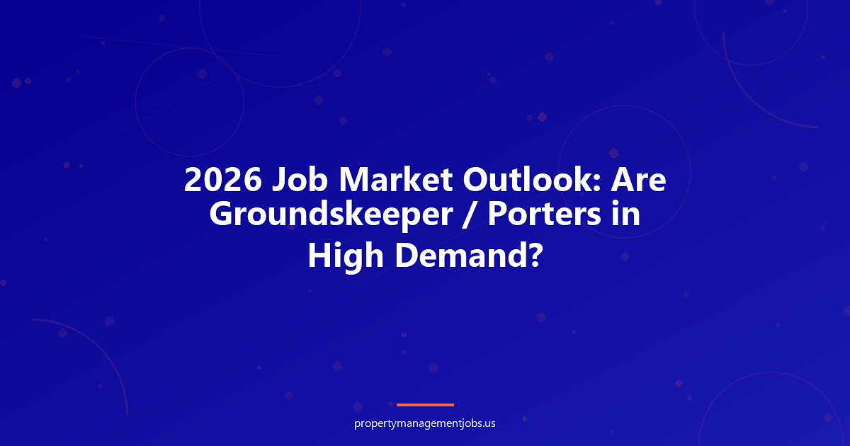 2026 Job Market Outlook: Are Groundskeeper / Porters in High Demand?