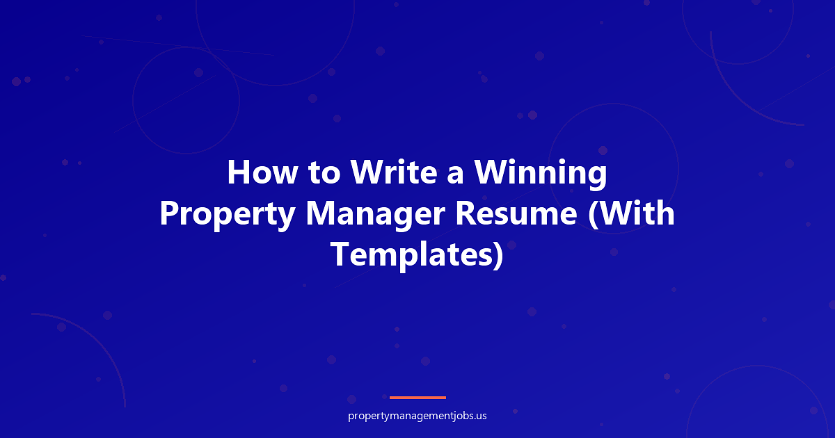 How to Write a Winning Property Manager Resume (With Templates)