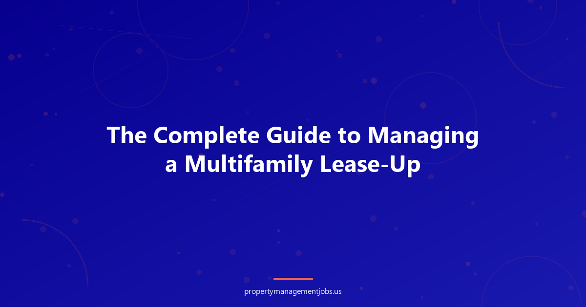 The Complete Guide to Managing a Multifamily Lease-Up