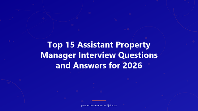 Top 15 Assistant Property Manager Interview Questions and Answers for 2026