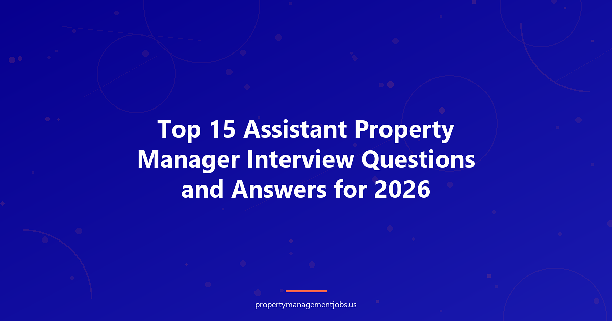 Top 15 Assistant Property Manager Interview Questions and Answers for 2026