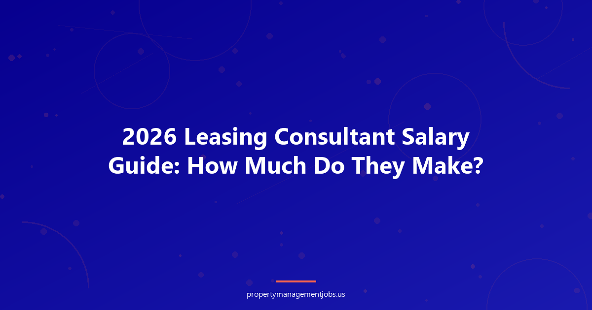 2026 Leasing Consultant Salary Guide: How Much Do They Make?