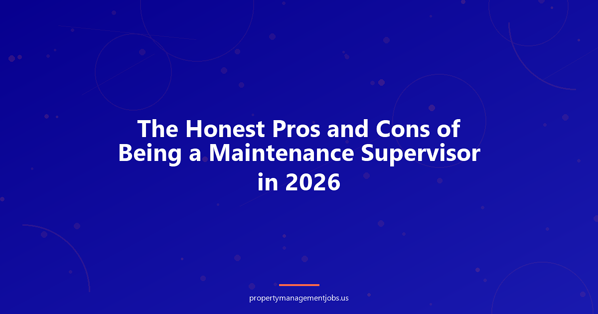 The Honest Pros and Cons of Being a Maintenance Supervisor in 2026