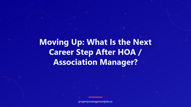 Moving Up: What Is the Next Career Step After HOA / Association Manager?