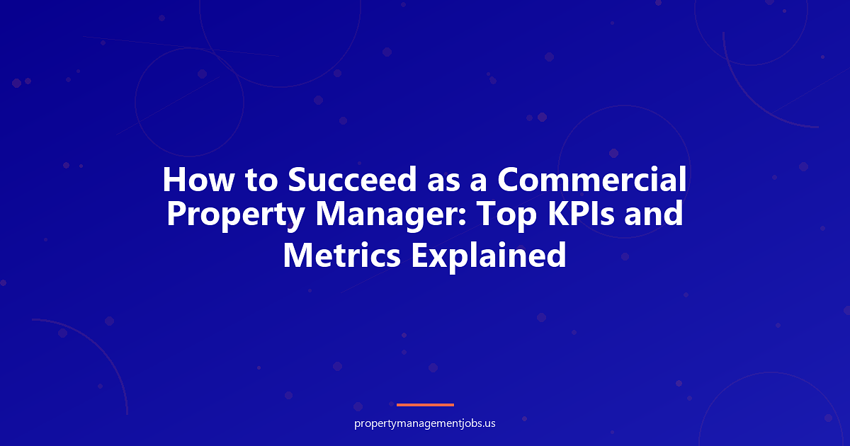 How to Succeed as a Commercial Property Manager: Top KPIs and Metrics Explained