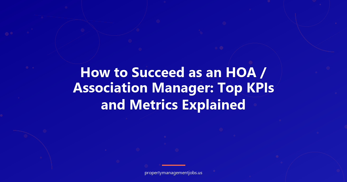 How to Succeed as an HOA / Association Manager: Top KPIs and Metrics Explained
