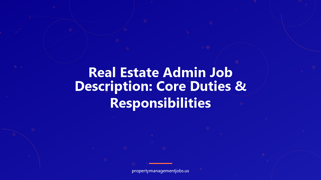 Real Estate Admin Job Description: Core Duties & Responsibilities