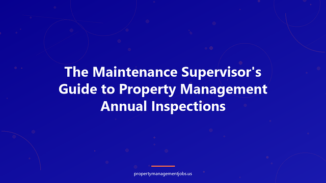 The Maintenance Supervisor's Guide to Property Management Annual Inspections