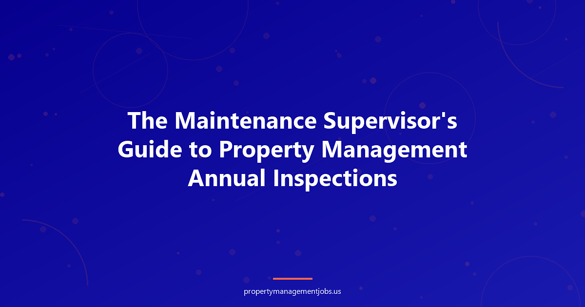 The Maintenance Supervisor's Guide to Property Management Annual Inspections