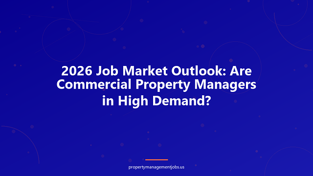 2026 Job Market Outlook: Are Commercial Property Managers in High Demand?