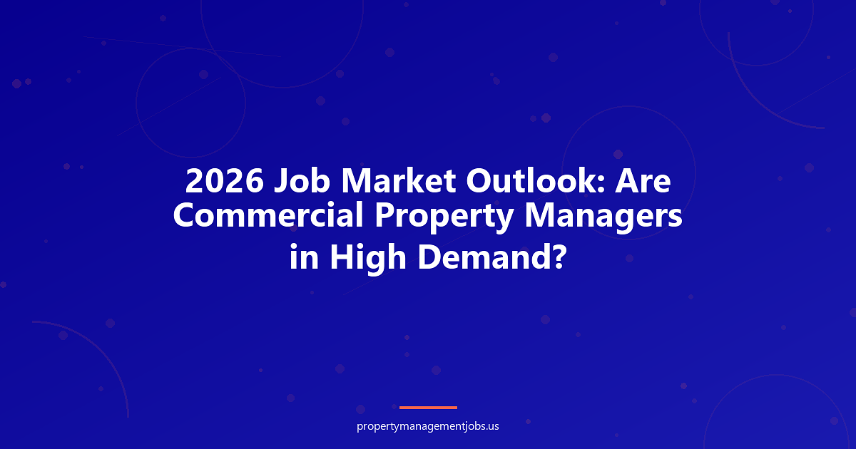 2026 Job Market Outlook: Are Commercial Property Managers in High Demand?