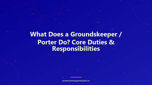 What Does a Groundskeeper / Porter Do? Core Duties & Responsibilities
