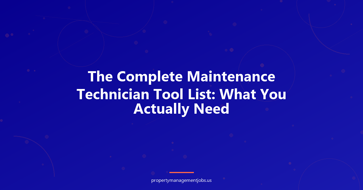 The Complete Maintenance Technician Tool List: What You Actually Need