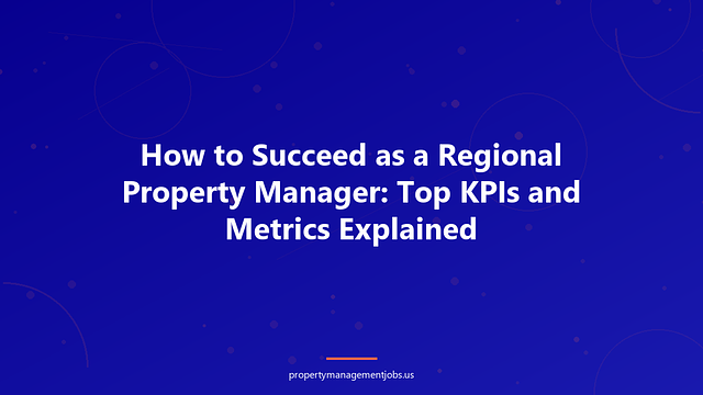 How to Succeed as a Regional Property Manager: Top KPIs and Metrics Explained