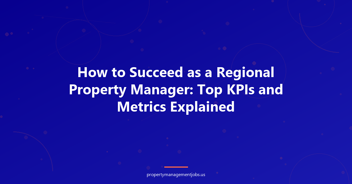 How to Succeed as a Regional Property Manager: Top KPIs and Metrics Explained