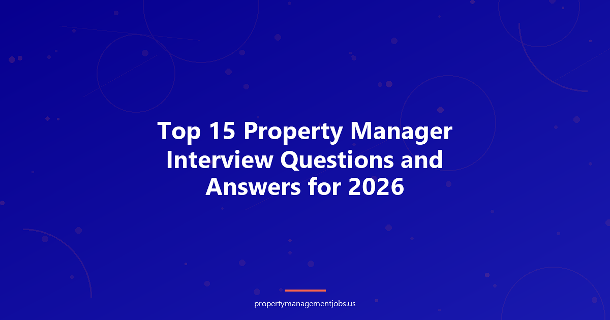 Top 15 Property Manager Interview Questions and Answers for 2026