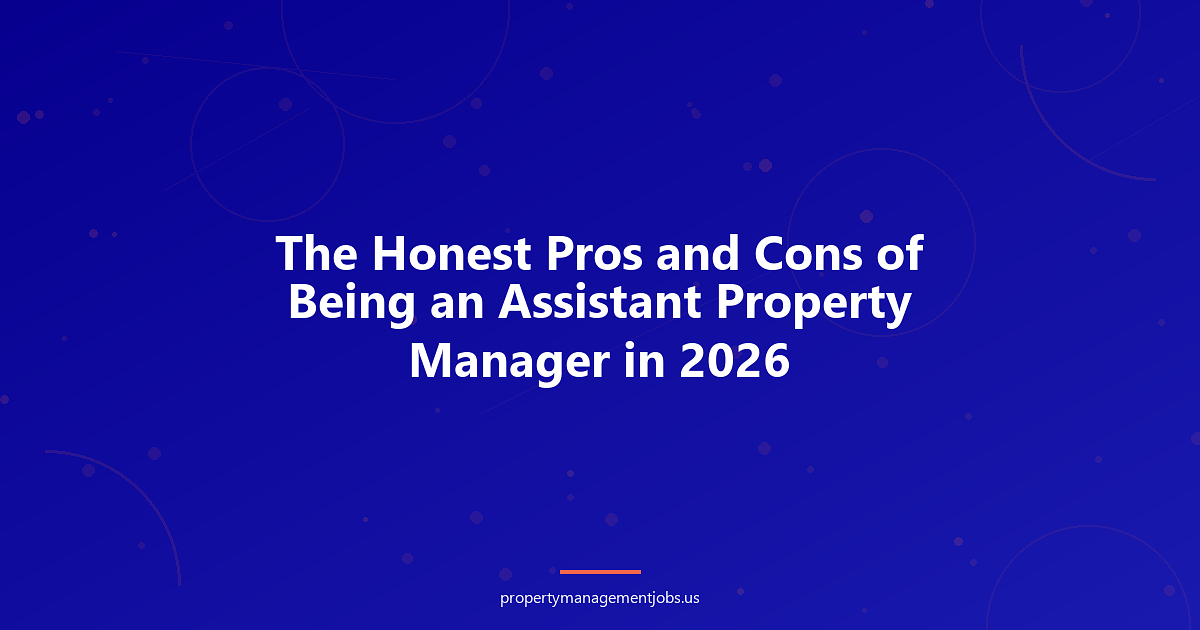The Honest Pros and Cons of Being an Assistant Property Manager in 2026