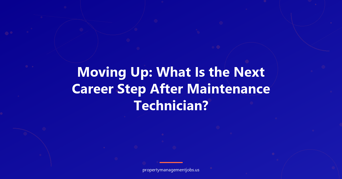 Moving Up: What Is the Next Career Step After Maintenance Technician?