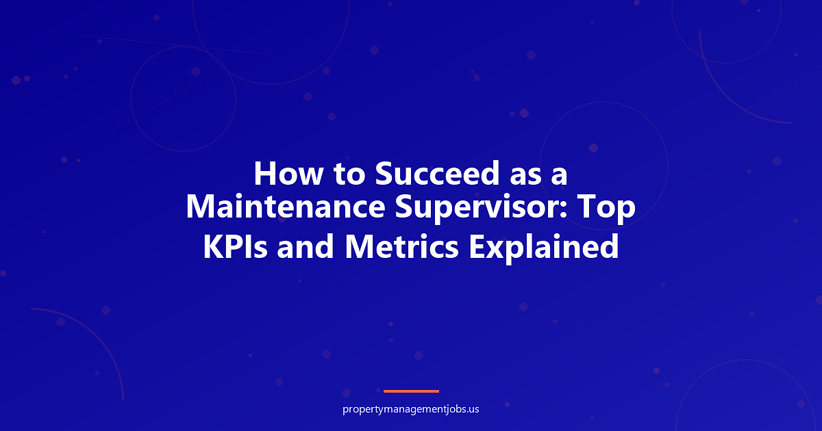 How to Succeed as a Maintenance Supervisor: Top KPIs and Metrics Explained