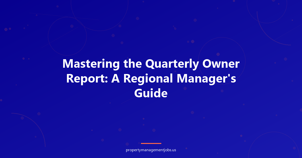 Mastering the Quarterly Owner Report: A Regional Manager's Guide